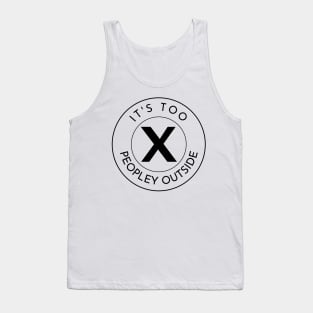 Its Too Peopley Outside. Funny Anti-Social Quote. Tank Top